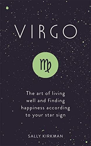 Virgo: The Art of Living Well and Finding Happiness According to Your Star Sign