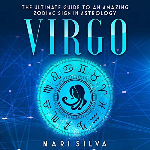 Virgo: The Ultimate Guide to an Amazing Zodiac Sign in Astrology (Zodiac Signs, Book 1)